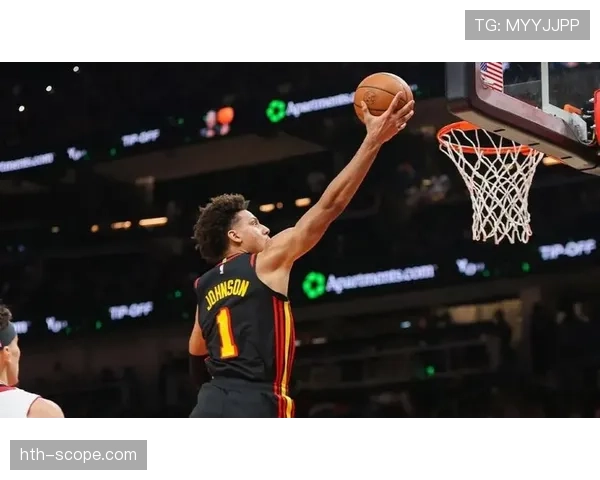 约翰逊突破效率提升明显，拉开球队进攻空间优势